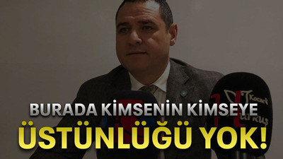 Burada kimsenin kimseye üstünlüğü yok!